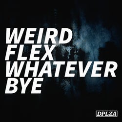 Weird Flex Whatever Bye