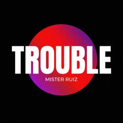 Trouble