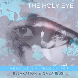 The Holy Eye - Meditation Tracks For Relaxation & Calmness, Vol.2