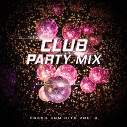 Club Party Mix: Fresh EDM Hits vol. 3
