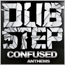 Dubstep Confused Anthems