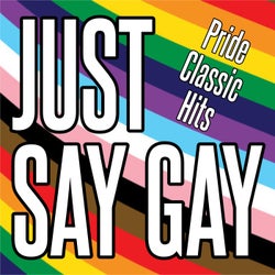 Just Say Gay - Pride Classic Hits