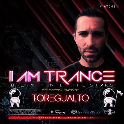 I AM TRANCE – 045 (SELECTED BY TOREGUALTO)