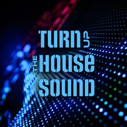 Turn up the House Sound