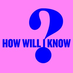 How Will I Know