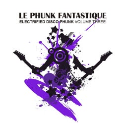 Le Phunk Fantastique 3 - Electrified Disco Phunk