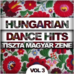 Hungarian Dance Hits: Tiszta Magyar Zene, Vol. 3