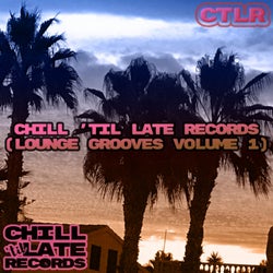 Chill 'Til Late Records (Lounge Grooves, Vol. 1)