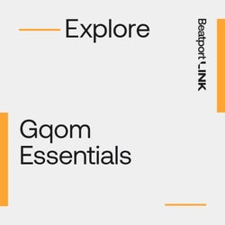 Gqom Essentials