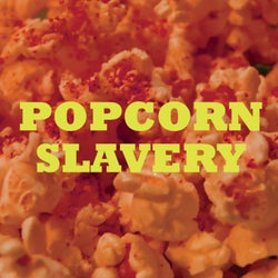 Popcorn Slavery