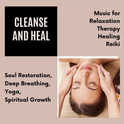 Cleanse And Heal (Music For Relaxation, Therapy, Healing, Reiki, Soul Restoration, Deep Breathing, Yoga, Spiritual Growth)