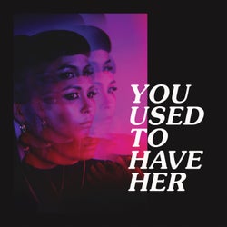 You Used to Have Her