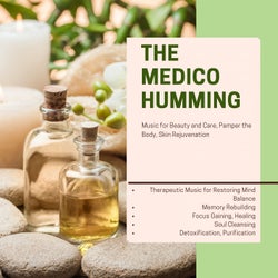 The Medico Humming (Therapeutic Music For Restoring Mind Balance, Memory Rebuilding, Focus Gaining, Healing, Soul Cleansing, Detoxification, Purification) (Music For Beauty And Care, Pamper The Body, Skin Rejuvenation)