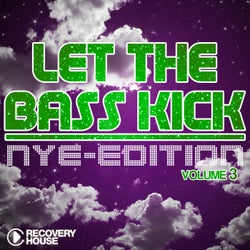 Let The Bass Kick - NYE Edition Vol. 3