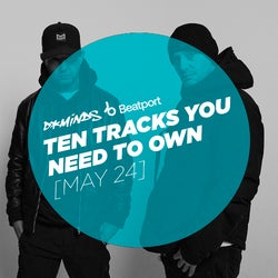 10 Tracks You Need To Own - May 24
