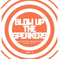 Blow up the Speakers (Big Room Monsters), Vol. 4