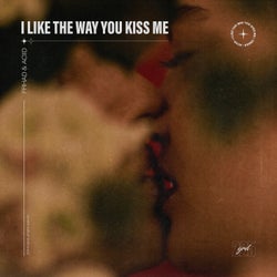 i like the way you kiss me