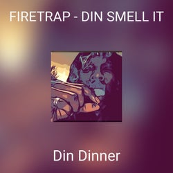 FIRETRAP - DIN SMELL IT