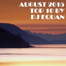 AUGUST 2015 - TOP 10 - DJ EQUAN