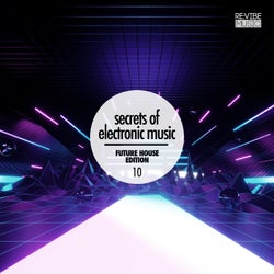 Secrets of Electronic Music - Future House Edition #10