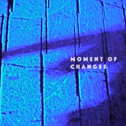 MOMENT OF CHANGES