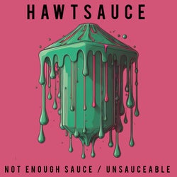 Not Enough Sauce / Unsauceable