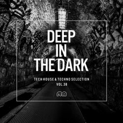 Deep In The Dark Vol. 38 - Tech House & Techno Selection