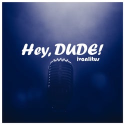 Hey, Dude!