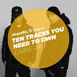 10 Tracks You Need To Own - June 24