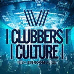 Clubbers Culture: Ibiza Bigroom Juice