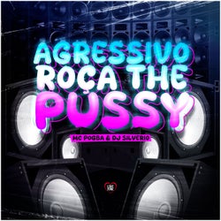 Agressivo Roça The Pussy