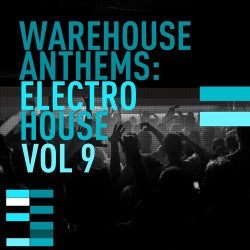 Warehouse Anthems: Electro House Vol. 9