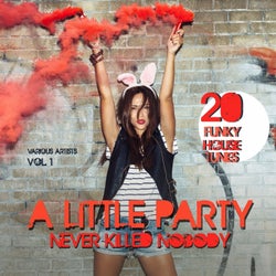 A Little Party Never Killed Nobody, Vol. 1 (20 Funky House Tunes)
