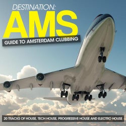 Destination: AMS - Guide to Amsterdam Clubbing (20 Tracks of House, Tech House, Progressive House and Electro House)