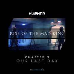 Rise Of The Mad King - Chapter 3 - Our Last Day
