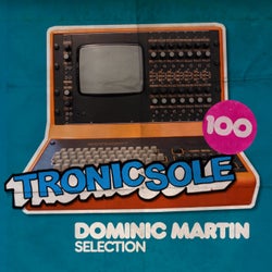 Tronicsole 100: Dominic Martin Selection