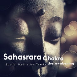 Sahasrara Chakra - The Awakening (Soulful Meditation Tracks)