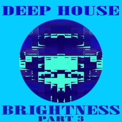 DEEP HOUSE BRIGHTNESS PT.3