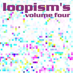 Loopism's Volume 4