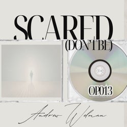 Scared (Don't Be)