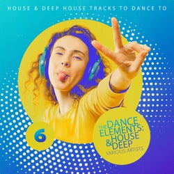 The Dance Elements: House & Deep, Vol. 6