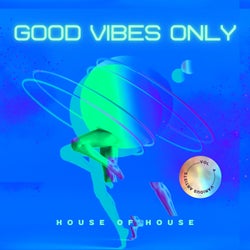 Good Vibes Only (House Of House), Vol. 4