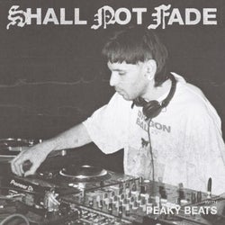 Shall Not Fade: Peaky Beats (DJ Mix)