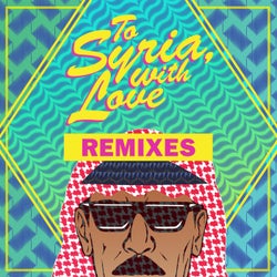 To Syria, With Love (Remixes)