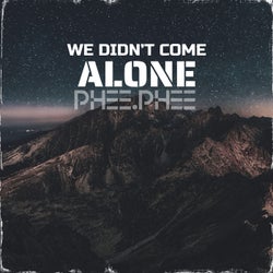 We Didn't Come Alone