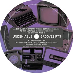 UNDENIABLE GROOVES PT.3