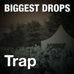 The Biggest Drops: Trap