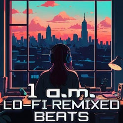 1 a.m. Lo-Fi Remixed Beats