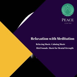 Relaxation With Meditation (Relaxing Music, Calming Music, Bird Sounds, Music For Mental Strength)