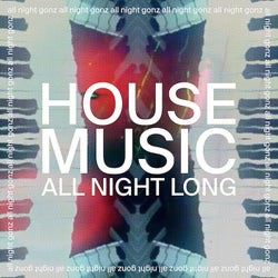 House Music All Night Long - All Night Gonz Extended Version